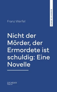 Nicht der Mörder, der Ermordete ist schuldig: Eine Novelle