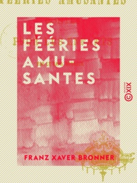 Franz Xaver Bronner - Les Fééries amusantes - Contes pour les enfants.