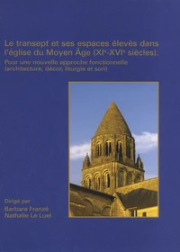 Le transept et ses espaces élevés dans l'église du Moyen Age (XIe-XVIe siècles)