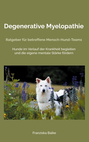 Degenerative Myelopathie. Ratgeber für betroffene Mensch-Hund-Teams