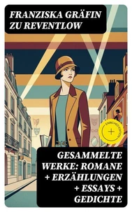 Gesammelte Werke: Romane + Erzählungen + Essays + Gedichte