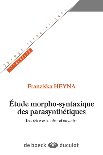 Etudes morpho-syntaxique des parasynthétiques. Les dérivés en dé- et en anti-