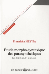 Franziska Heyna - Etudes morpho-syntaxiques des parasynthétiques - Les dérives en -dé et en anti-.