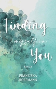 Télécharger des livres gratuits pour pc Finding myself in you par Franziska Hoffmann RTF CHM 9783769342451 (Litterature Francaise)