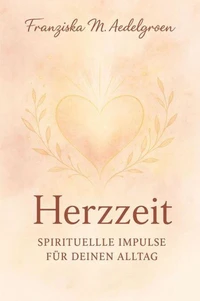 Herzzeit – Spirituelle Impulse für deinen Alltag