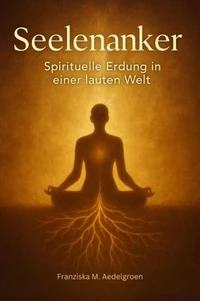 Seelenanker – Spirituelle Erdung in einer lauten Welt