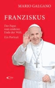Franziskus - Der Papst vom anderen Ende der Welt.