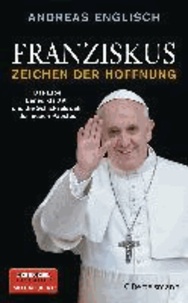 Franziskus - Zeichen der Hoffnung - Das Erbe Benedikts XVI. und die Schicksalswahl des neuen Papstes.