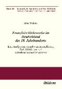 Französischlehrwerke im Deutschland des 19. Jahrhunderts - Eine Analyse aus sprachwissenschaftlicher, fachdidaktischer und kulturhistorischer Perspektive.