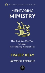  Fraser Keay - Mentoring Ministry: How God Can Use You to Shape the Following Generations - Revised Edition.