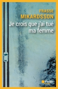 Frasse Mikardsson - Je crois que j'ai tué ma femme.