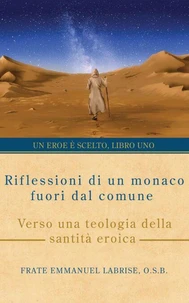 Riflessioni di un monaco fuori dal comune: Verso una teologia della santità eroica