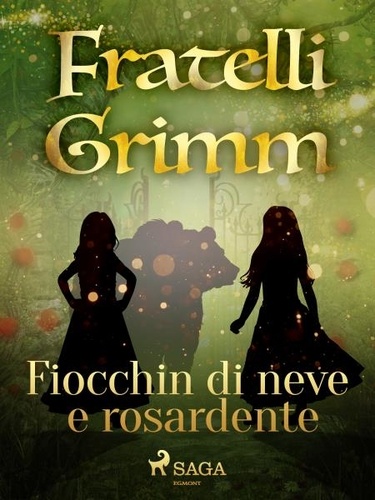 Fratelli Grimm et Fanny Vanzi Mussini - Fiocchin di neve e Rosardente.