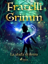 Fratelli Grimm et Fanny Vanzi Mussini - La stufa di ferro.