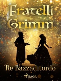 Fratelli Grimm et Fanny Vanzi Mussini - Re Bazzaditordo.
