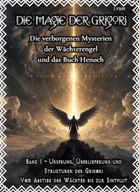 Die Magie der Grigori - Band 1 – Ursprung, Überlieferung und Strukturen der Grigori