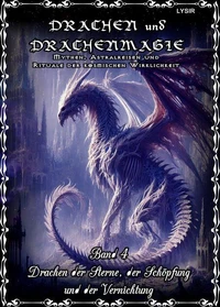 Drachen und Drachenmagie - Band 4 - Drachen der Sterne, der Schöpfung und der Vernichtung