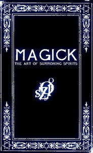  Frater Zoe - MAGICK: A Manual in 13 Sections on the Art of Summoning Spirits.