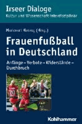 Frauenfußball in Deutschland - Anfänge - Verbote - Widerstände - Durchbruch.