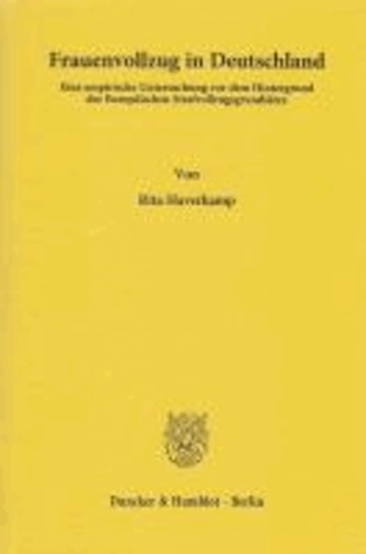 Frauenvollzug in Deutschland - Eine empirische Untersuchung vor dem Hintergrund der Europäischen Strafvollzugsgrundsätze.