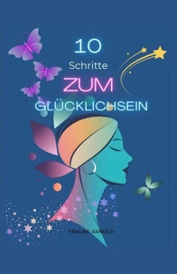 10 Schritte zum Glücklichsein