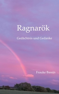 Frauke Bassin - Ragnarök - Gedächtnis und Gedanke.
