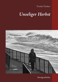 Frauke Danker et Otto Lach Verlagsanstalt Verlagsanstalt - Unseliger Herbst - Kurzgeschichte.