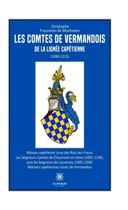 Les comtes de Vermandois de la lignée capétienne (1080-1213)