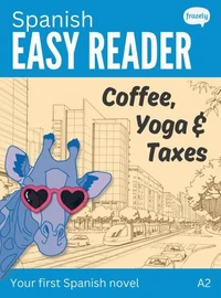 Spanish Easy Reader: Coffee, Yoga &amp; Taxes