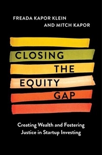 Freada Kapor Klein et Mitchell Kapor - Closing the Equity Gap - Creating Wealth and Fostering Justice in Startup Investing.