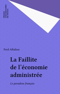Fred Aftalion - La Faillite de l'économie administrée - Le paradoxe français.
