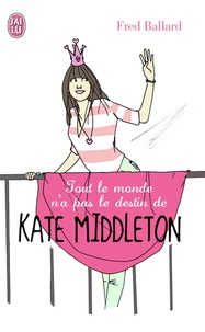 Fred Ballard - Tout le monde n'a pas le destin de Kate Middleton !.
