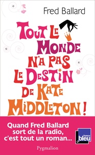 Fred Ballard - Tout le monde n'a pas le destin de Kate Middleton !.