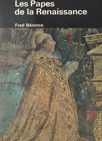 Fred Bérence et Pierre Waleffe - Les Papes de la Renaissance - Du concile de Constance au concile de Trente.