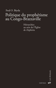 Fred Biyela - Politique du prophétisme au Congo-Brazzaville - Hiérarchies au sein de l'Eglise de Zéphrin.
