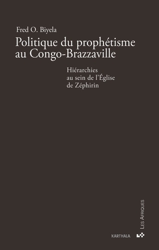 Politique du prophétisme au Congo-Brazzaville. Hiérarchies au sein de l'Eglise de Zéphrin