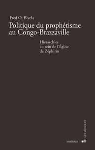 Fred Biyela - Politique du prophétisme au Congo-Brazzaville - Hiérarchies au sein de l'Eglise de Zéphrin.