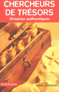 Fred Bonamy - Chercheurs De Tresors. Histoires Authentiques.
