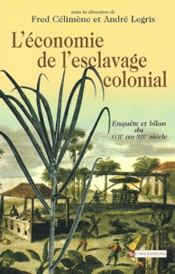 Fred Célimène et André Legris - L'Economie De L'Esclavage Colonial. Enquete Et Bilan Du Xviieme Au Xixeme Siecle.