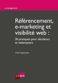 Référencement, e-marketing et visibilité web : 30 pratiques pour décideurs et webmasters