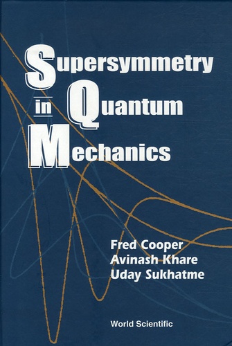 Fred Cooper et Avinash Khare - Supersymmetry in Quantum Mechanics.