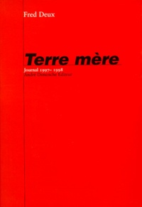 Fred Deux - Terre Mere. Journal 1997-1998.