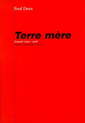 Fred Deux - Terre Mere. Journal 1997-1998.