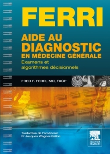 Fred-F Ferri - Aide au diagnostic en médecine générale - Examens et algorithmes décisionnels.