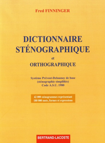 Le dictionnaire de l'écriture sténographique du système Prévost-Delaunay de Base. Sténographie simplifiée - Code ASU 1980