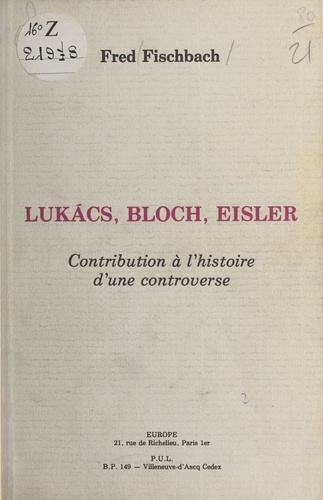 Lukacs, Bloch, Eisler : contribution à l'histoire d'une controverse