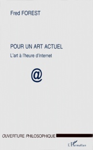 Fred Forest - Pour Un Art Actuel. L'Art A L'Heure D'Internet.
