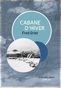 Fred Griot - Cabane d'hiver.