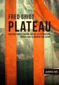 Fred Griot - Plateau - quelque chose d’autre que la littérature.