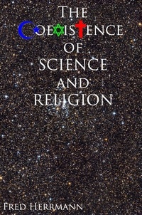 Fred Herrmann - The Coexistence of Science and Religion.
